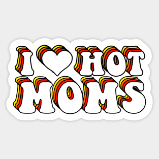 I Love Hot Moms Sticker